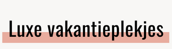 Luxe vakantieplekjes